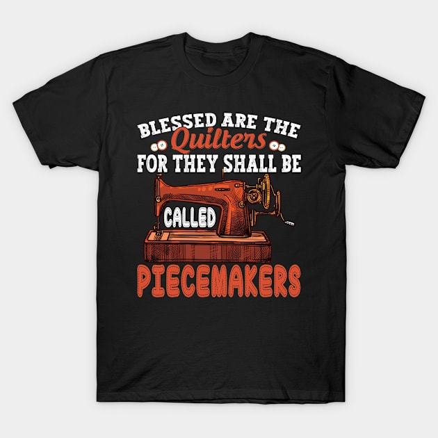 Quilting Blessed Are Piecemakers Quilter Sewing Lovers T-Shirt by Wise Words Store